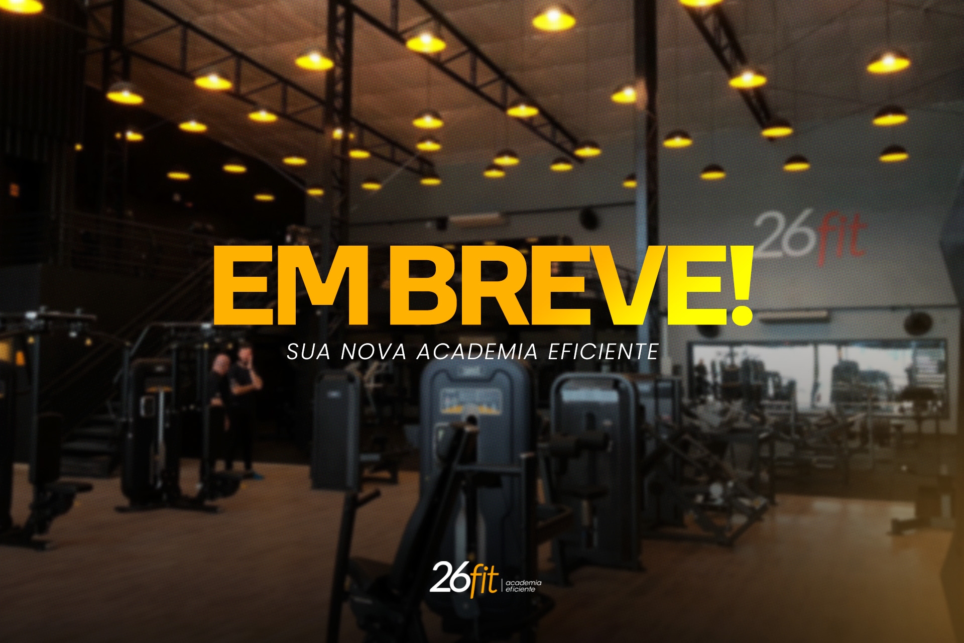 26fit em breve, sua nova academia eficiente